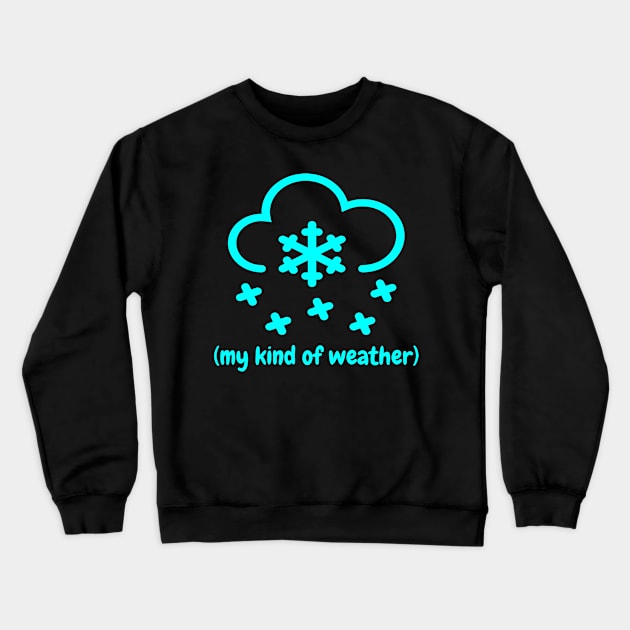 My kind of weather, snowy weather, ski weather, skiing vacation Crewneck Sweatshirt by Style Conscious